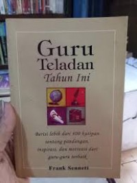 Guru Teladan Tahun Ini : Berisi Lebih dari 400 Kutipan Tentang Pandangan, Inspirasi, dan Motivasi dari Guru-Guru Terbaik