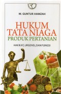 Hukum Tata Niaga Produk Pertanian: Hakikat, Urgensi, Dan Fungsi