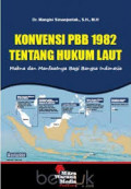 Konvensi PBB 1982 Tentang Hukum Laut : Makna dan Manfaatnya Bagi Bangsa Indonesia