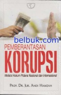 Pemberantasan Korupsi : Melalui Hukum Pidana Nasional dan Internasional