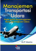 Manajemen Transportasi Udara : Pokok-Pokok Penyelenggaraan Bisnis Jasa Angkutan Udara