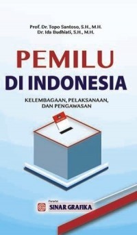 Pemilu di Indonesia : Kelembagaan, pelaksanaan, dan pengawasan