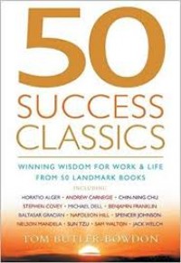 50 Success Classics : Menjadi Bijak Dalam Pekerjaan dan kehidupan Melalui 50 buku Legendaris