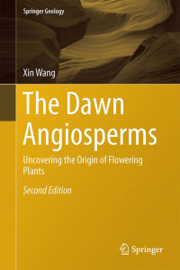 The Dawn Angiosperms : Uncovering the Origin of Flowering Plants