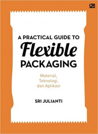 A Practical Guide to Flexible Packaging : Material, Teknologi dan Aplikasi
