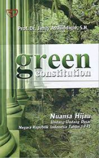 Green Constitution : Nuansa Hijau Undang-Undang Dasar Negara Republik Indonesia Tahun 1945