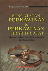Image of Pencatatan Perkawinan dan Perkawinan Tidak Dicatat : Menurut Hukum Tertulis di Indonesia dan Hukum Islam