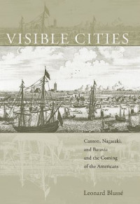 Image of Visible Cities:  Canton, Nagasaki,and Batavia and The coming of the Americans