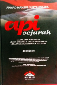 Api Sejarah : Mahakarya Perjuangan Ulama dan Santri Dalam Menegakkan Negara Kesatuan Republik Indonesia Ed.Rev Jil.1