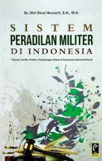Image of Sistem Peradilan Militer di Indonesia : Tinjauan Teoritis, Praktis, Perbandingan Hukum & Pembaruan Hukum Nasional