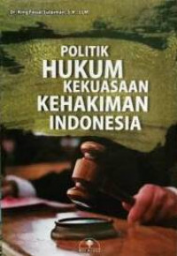 Image of Politik Hukum Kekuasaan Kehakiman Indonesia