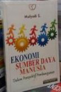 Ekonomi Sumber Daya Manusia : Dalam Perspektif Pembangunan Ed.Revisi