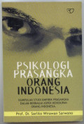 Psikologi Prasangka Orang Indonesia : Kumpulan Studi Empirik Prasangka dalam Berbagai Aspek Kehidupan Orang Indonesia