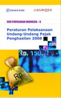 Seri Perpajakan Indonesia 8 : Perturan Pelaksanaan Undang - Undang Pajak Penghasilan 2008