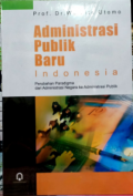 Administrasi Publik Baru Indonesia : Perubahan Paradigma dari Administrasi Negara ke Administrasi Publik