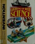 Growing Up With Science : The Illustrated Encyclopedia of Invention Volume 6