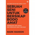 Sebuah Seni untuk Bersikap Bodo Amat : Pendekatan yang Waras demi Menjalani Hidup yang Baik