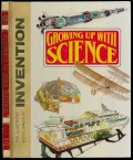 Growing Up With Science : The Illustrated Encyclopedia of Invention Volume 1
