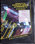 Learning to Use Supercal 3, Dbase III and Wordstar 3.3 an Introduction