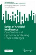Ethics of Artificial Intelligence : Case Studies and Options for Addressing Ethical Challenges
