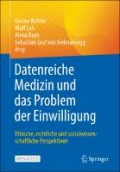 Datenreiche Medizin und das Problem der Einwilligung : Ethische, rechtliche und  sozialwissenschaftliche Perspektiven