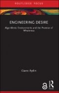 Engineering Desire : Algorithmic Environments and the Promise of Wholeness