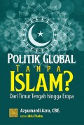 Politik Global tanpa Islam : Dri timur tengah hingga eropa