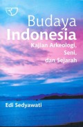 Budaya Indonesia : Kajian Arkeologi, Seni, dan Sejarah Ed.1