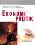 Ekonomi Politik Mencakup Berbagai Teori dan Konsep yang Komprehensif