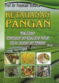 Image of Ketahanan Pangan : Mewujudkan Kemandirian dan Kedaulatan Pangan sebuah Gagasan dan Pemikiran