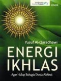 Energi Ikhlas: Agar Hidup Bahagia Dunia-Akhirat