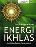 Energi Ikhlas : Agar Hidup Bahagia Dunia-AKhirat