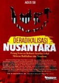 Deradikalisasi Nusantara : Perang Semesta Berbasis Kearifan Lokal Melawan Radikalisasi dan Terorisme